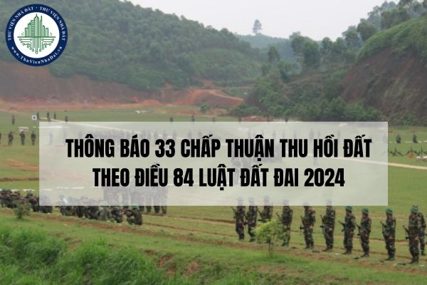 Thông báo 33 chấp thuận thu hồi đất theo Điều 84 Luật Đất đai 2024