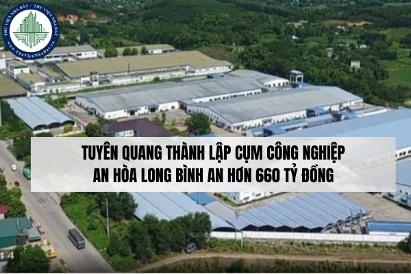 Tuyên Quang thành lập cụm công nghiệp An Hòa Long Bình An hơn 660 tỷ đồng