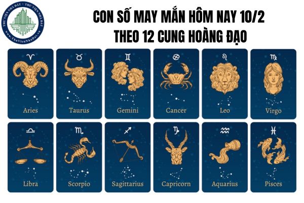 Con số may mắn hôm nay 10/2 theo 12 cung hoàng đạo