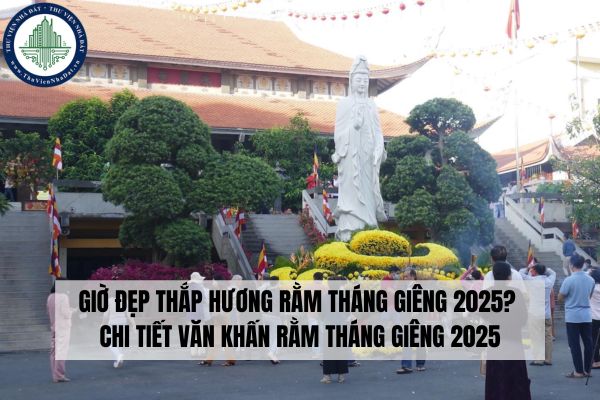 Giờ đẹp thắp hương rằm tháng Giêng 2025? Chi tiết văn khấn rằm tháng Giêng 2025