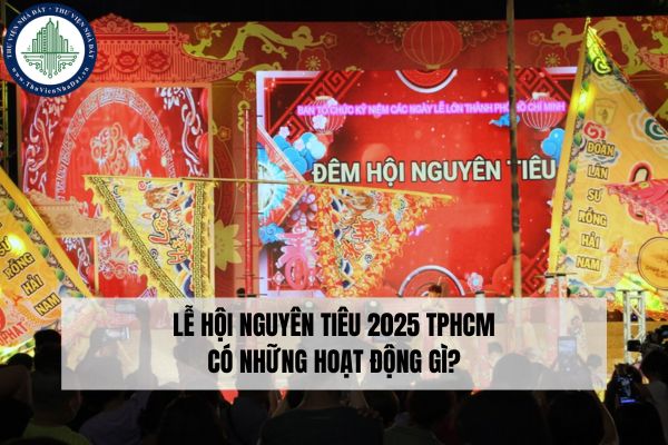 Lễ hội Nguyên tiêu 2025 TPHCM có những hoạt động gì?