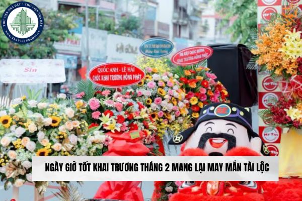 Ngày giờ tốt khai trương tháng 2 mang lại may mắn tài lộc