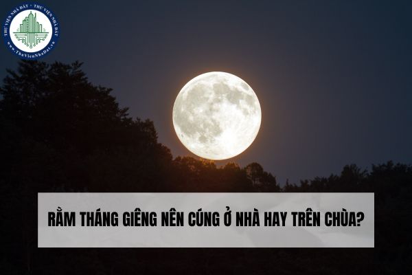 Rằm tháng Giêng nên cúng ở nhà hay trên chùa?