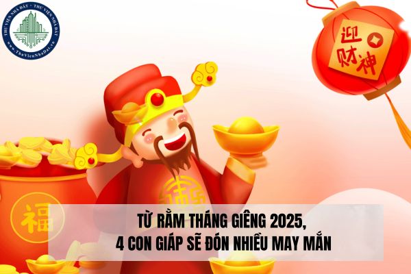 Từ Rằm tháng Giêng 2025, 4 con giáp sẽ đón nhiều may mắn