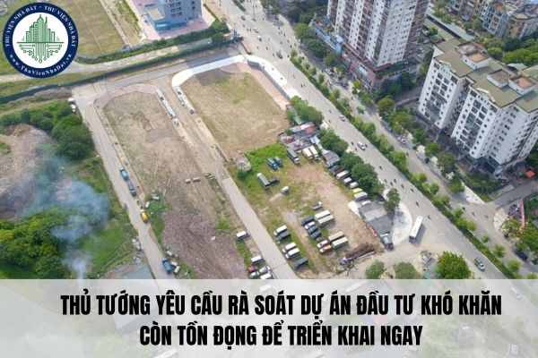 Thủ tướng yêu cầu rà soát dự án đầu tư khó khăn còn tồn đọng để triển khai ngay