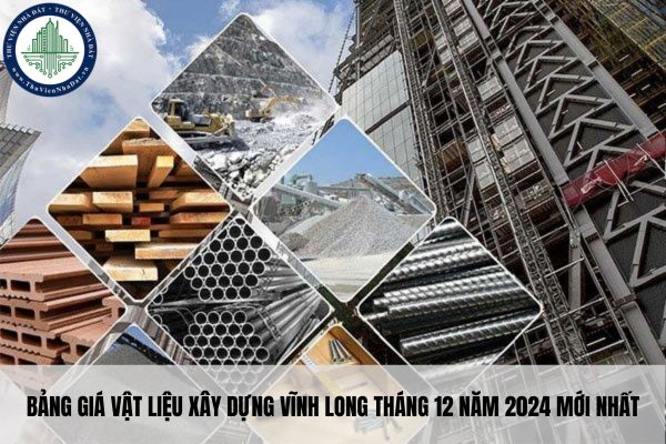 Bảng giá vật liệu xây dựng Vĩnh Long tháng 12 năm 2024 mới nhất