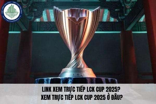 Link xem trực tiếp LCK Cup 2025? Xem trực tiếp LCK Cup 2025 ở đâu?