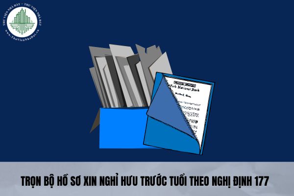 Trọn bộ hồ sơ xin nghỉ hưu trước tuổi theo Nghị định 177