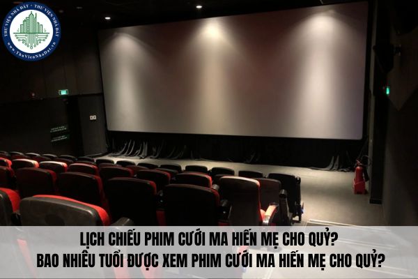 Lịch chiếu phim Cưới ma Hiến mẹ cho quỷ? Bao nhiêu tuổi được xem phim Cưới ma Hiến mẹ cho quỷ?