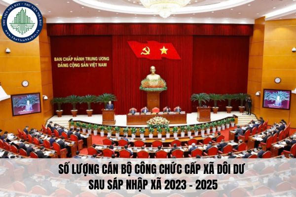 Số lượng cán bộ công chức cấp xã dôi dư sau sáp nhập xã 2023 - 2025