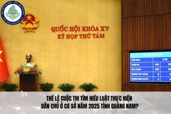 Thể lệ Cuộc thi Tìm hiểu Luật Thực hiện dân chủ ở cơ sở năm 2025 tỉnh Quảng Nam?