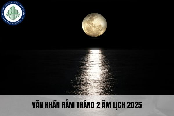 Văn khấn rằm tháng 2 âm lịch 2025