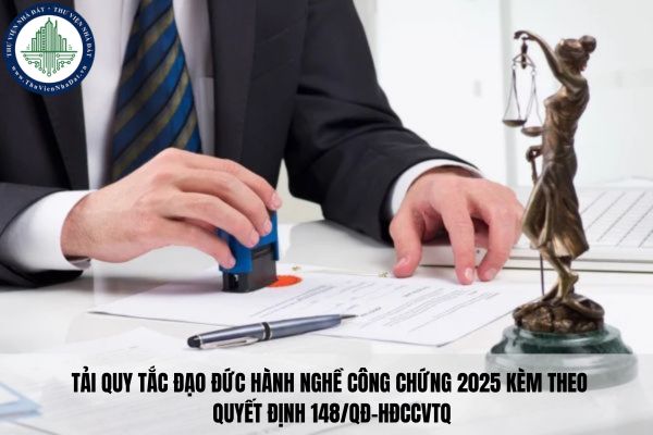 Tải Quy tắc đạo đức hành nghề công chứng 2025 kèm theo Quyết định 148/QĐ-HĐCCVTQ