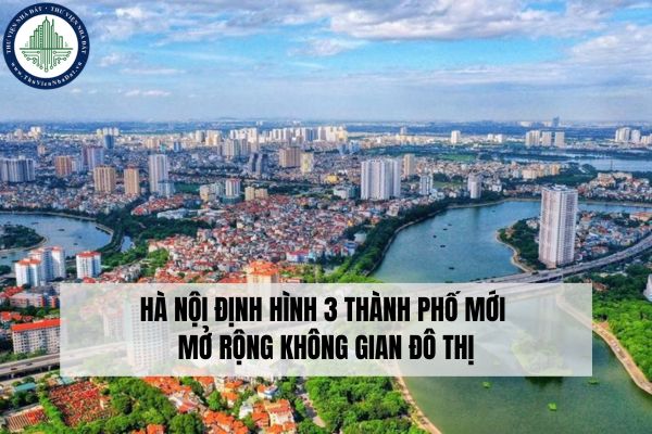 Hà Nội định hình 3 thành phố mới mở rộng không gian đô thị