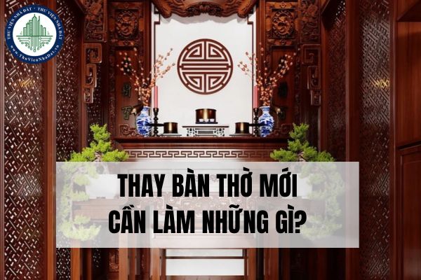 Thủ tục khi thay bàn thờ mới và mẫu văn khấn thay bàn thờ mới?