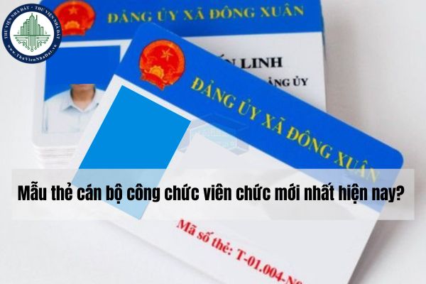 Mẫu thẻ cán bộ công chức viên chức mới nhất hiện nay? 