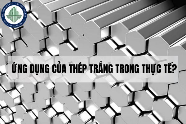 Thép trắng là gì? Ứng dụng của thép trắng trong thực tế?