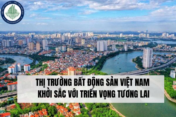 Thị trường bất động sản Việt Nam khởi sắc với triển vọng tương lai