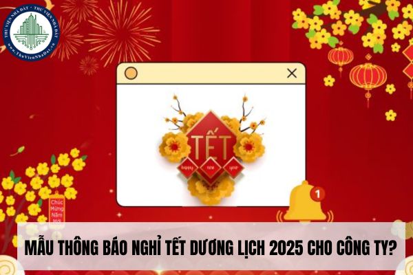 ﻿Mẫu thông báo nghỉ Tết Dương lịch 2025 cho công ty? 