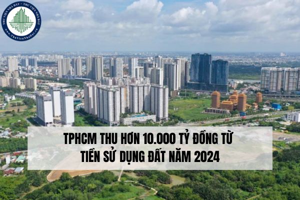 TPHCM thu hơn 10.000 tỷ đồng từ tiền sử dụng đất năm 2024