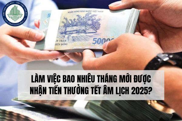 Thưởng tết 2025: người lao động làm việc bao nhiêu tháng mới được nhận tiền thưởng?