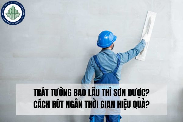 Trát tường bao lâu thì sơn được? Cách rút ngắn thời gian hiệu quả?