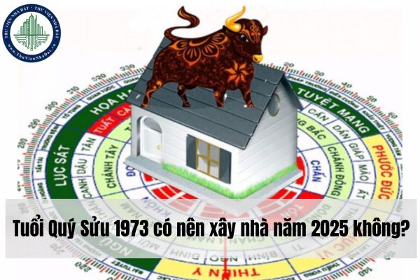 Tuổi Quý Sửu xây nhà năm nào tốt? Người tuổi Quý Sửu 1973 có nên xây nhà năm 2025 không?