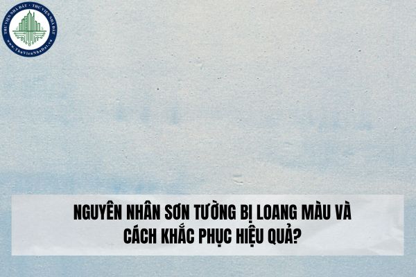 Nguyên nhân gây sơn tường bị loang màu và cách khắc phục hiệu quả?