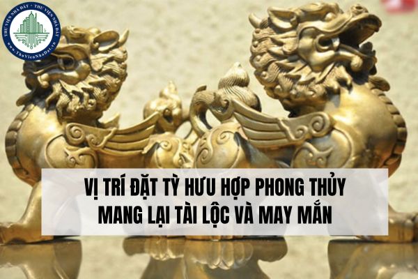 Vị trí đặt Tỳ Hưu hợp phong thủy mang lại tài lộc và may mắn?