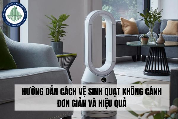 Hướng dẫn cách vệ sinh quạt không cánh đơn giản và hiệu quả?