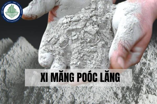 Xi măng poóc lăng là gì? Ưu điểm nổi bật của xi măng poóc lăng?