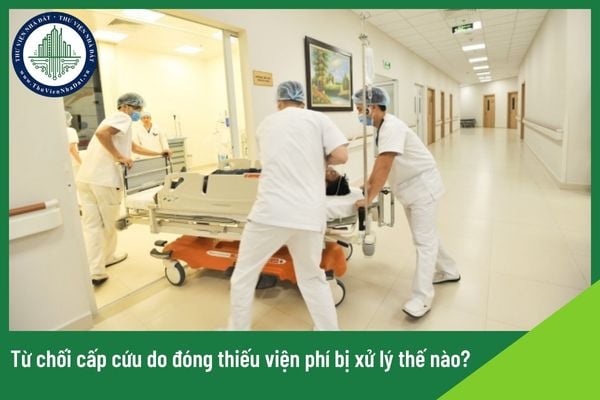 Từ chối cấp cứu do đóng thiếu viện phí bị xử lý thế nào?