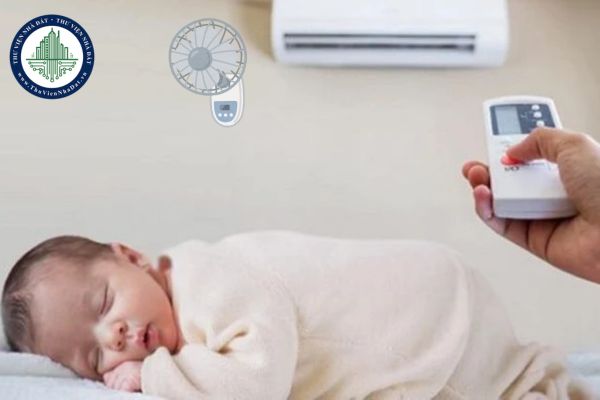 Nên cho trẻ sơ sinh nằm quạt hay điều hòa? Cách sử dụng đúng để bé không ốm