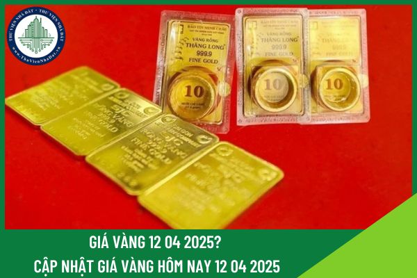 Giá vàng 12 04 2025 là bao nhiêu? Cập nhật giá vàng hôm nay 12 04 2025