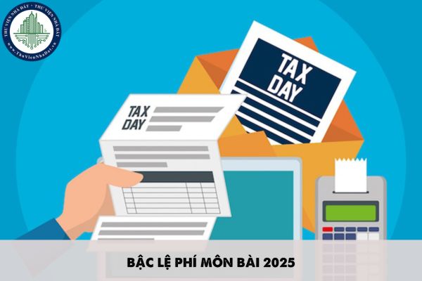 Mức nộp theo Bậc lệ phí môn bài 2025? Đối tượng nào phải nộp thuế môn bài năm 2025?