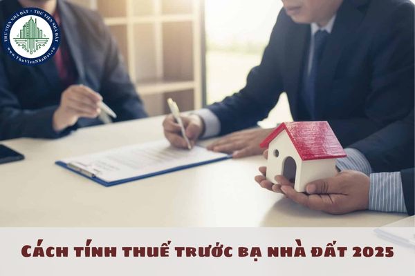 Cách tính thuế trước bạ nhà đất 2025? 8 đối tượng nào phải chịu thuế trước bạ?