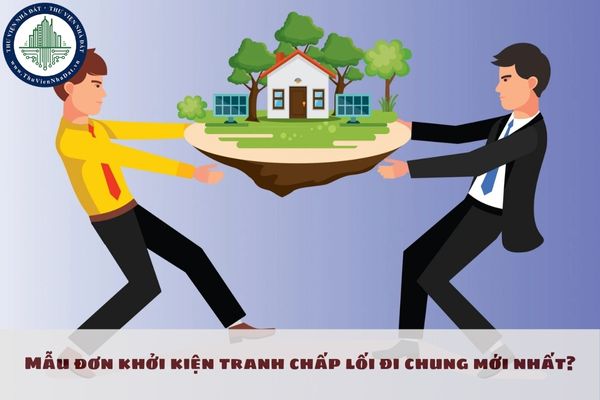 Mẫu đơn khởi kiện tranh chấp lối đi chung mới nhất?