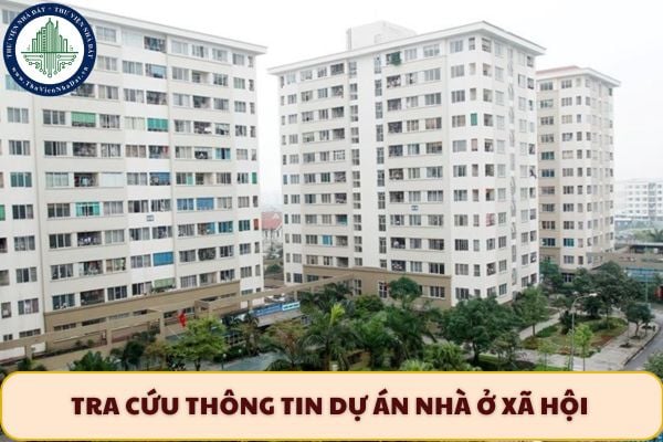 Tra cứu thông tin dự án nhà ở xã hội năm 2025 trên cả nước ở đâu? Xem thông tin nhà ở xã hội ở đâu?