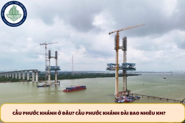 Cầu Phước Khánh ở đâu? Cầu Phước Khánh dài bao nhiêu km?