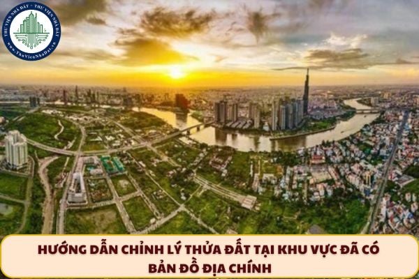 Hướng dẫn chỉnh lý thửa đất tại khu vực đã có bản đồ địa chính