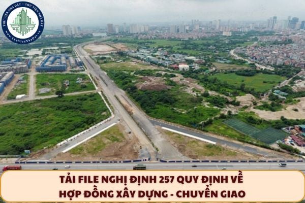 Tải File Nghị định 257 Quy định chi tiết về việc thực hiện dự án áp dụng loại hợp đồng Xây dựng - Chuyển giao