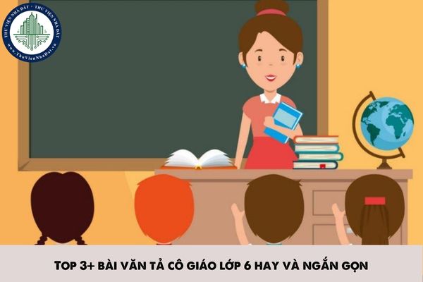 Top 3+ bài văn tả cô giáo lớp 6 hay và ngắn gọn