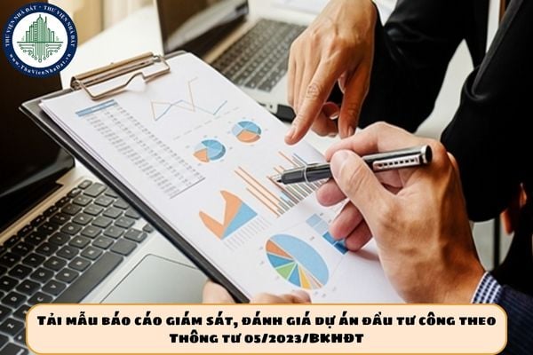 Tải mẫu báo cáo giám sát, đánh giá dự án đầu tư công theo Thông tư 05/2023/BKHĐT
