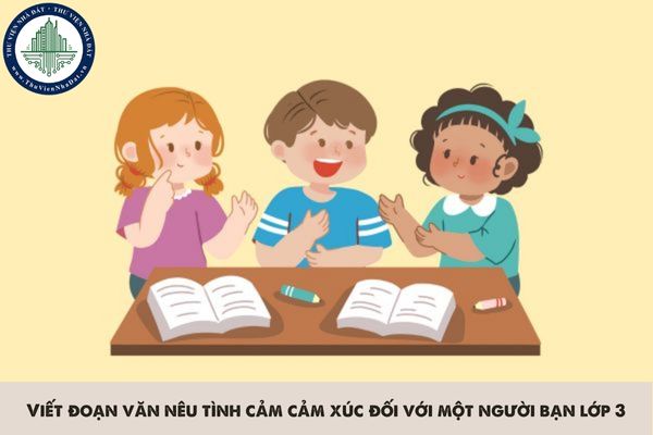 Viết đoạn văn nêu tình cảm cảm xúc đối với một người bạn lớp 3