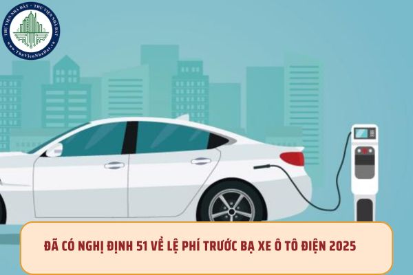 Đã có Nghị định 51 về Lệ phí trước bạ xe ô tô điện 2025