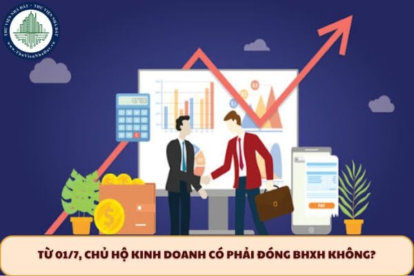 Từ 01/7, chủ hộ kinh doanh có phải đóng BHXH không?