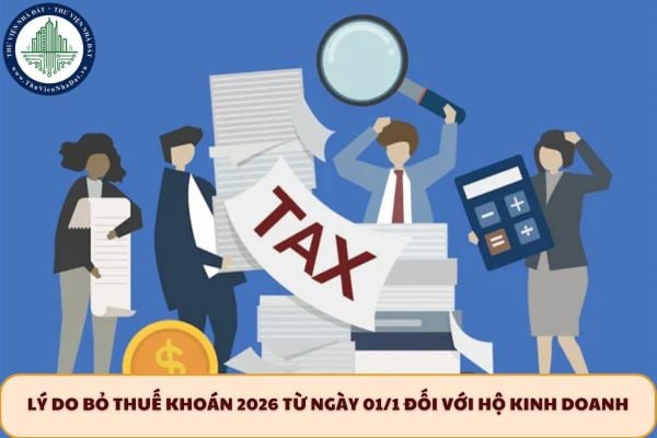 Lý do bỏ thuế khoán 2026 từ ngày 01/1 đối với hộ kinh doanh