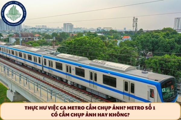 Thực hư việc ga Metro cấm chụp ảnh? Metro số 1 có cấm chụp ảnh hay không?
