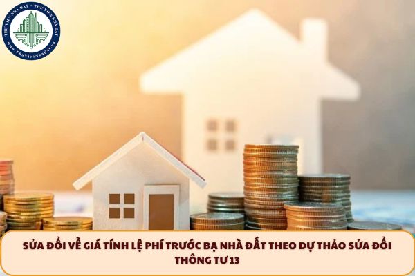 Sửa đổi về giá tính lệ phí trước bạ nhà đất theo dự thảo sửa đổi Thông tư 13