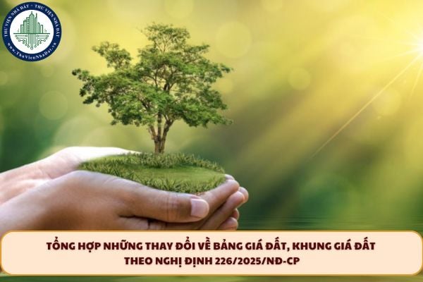 Tổng hợp những thay đổi về Bảng giá đất, Khung giá đất theo Nghị định 226/2025/NĐ-CP
